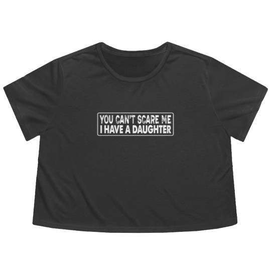 Discover you can't scare me i have a daughter Flowy Cropped Tees