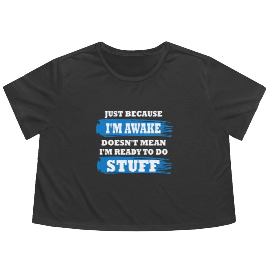 Discover Just Because I'm Awake Funny Saying Quotes for Flowy Cropped Tees