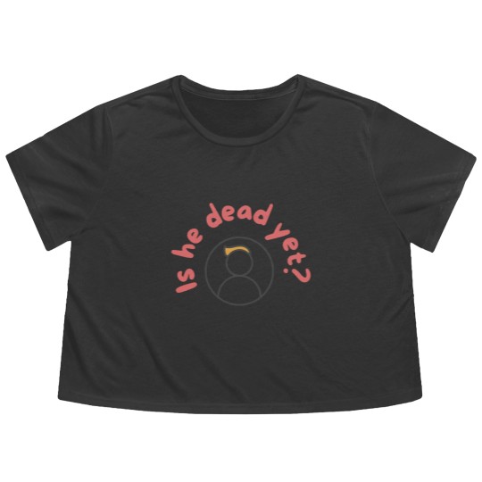 Discover Is He Dead Yet Flowy Cropped Tees, Anti Trump Flowy Cropped Tees, Not My President Flowy Cropped Tees