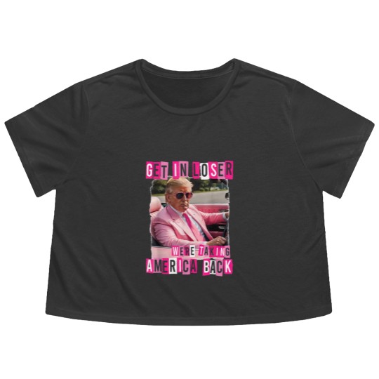 Discover Funny Get In Loser We Are Taking America Back Trump 2024 Flowy Cropped Tees