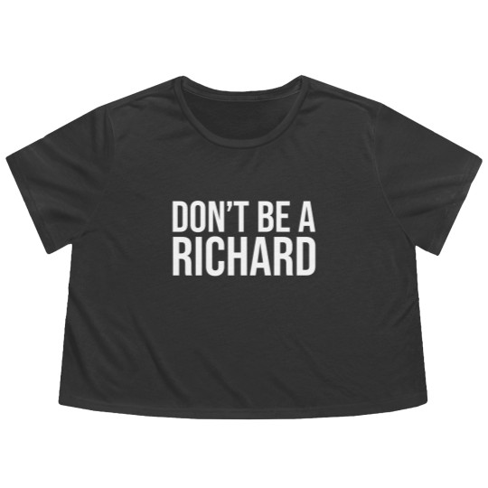 Discover Don't Be A Richard Flowy Cropped Tees, Don't Be A Richard Flowy Cropped Tees