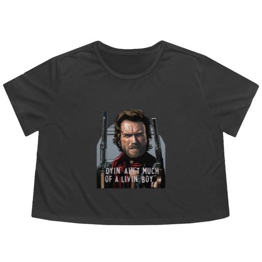 Discover Clint Eastwood -The Outlaw Josey Wales - Dyin_ Ain_t Much Of A Livin_ Flowy Cropped Tees