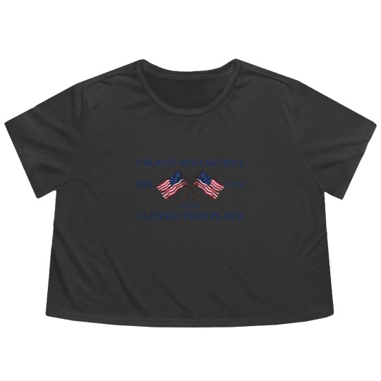 Discover Im Just Mad As Hell Est. 1776 Cause I Loved This Place Flowy Cropped Tees