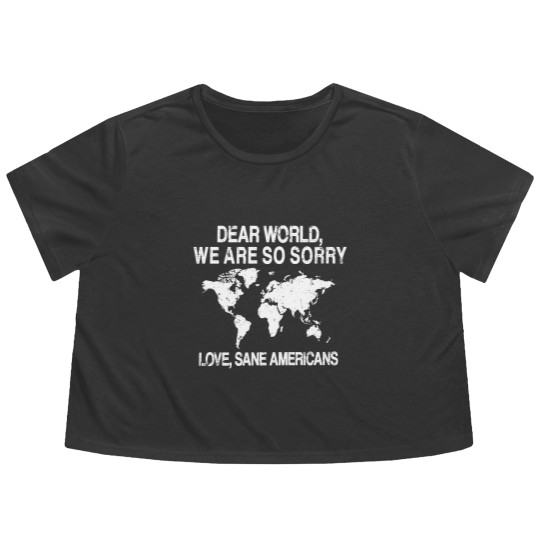 Discover Dear World We Are So Sorry Flowy Cropped Tees, Anti-MAGA Flowy Cropped Tees, FDT Resistance Flowy Cropped Tees