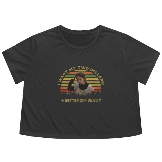 Discover I Want My Two Dollars Flowy Cropped Tees