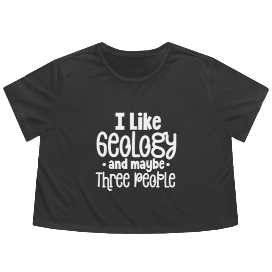 Discover I Like Geology And Maybe Three 3 People Funny Geologist Joke - I Like Geology And Maybe Three People - Flowy Cropped Tees