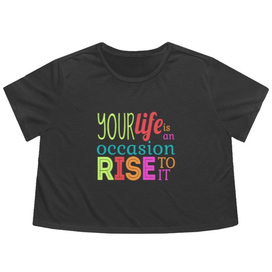 Discover Your life is an occasion, rise to it Flowy Cropped Tees