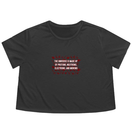 Discover Universe Made Up Of Protons Electrons And Morons Flowy Cropped Tees