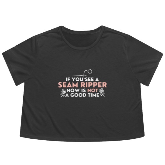 Discover If You See A Seam Ripper Now Is Not A Good Time Flowy Cropped Tees