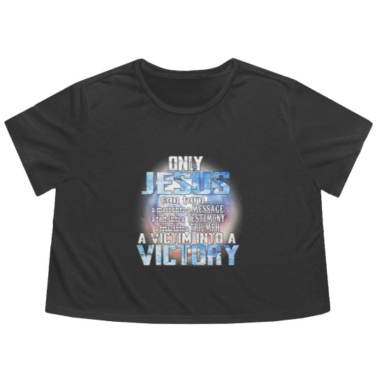 Discover Christian Only Jesus Can Turn A Mess Into A Message A Test Into A Christ Flowy Cropped Tees