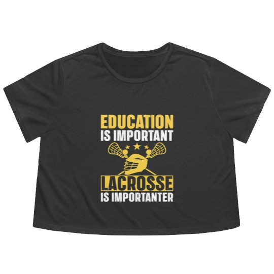 Discover Lacrosse Gift Education Is Important Lacrosse Is Importanter Lacrosse Flowy Cropped Tees
