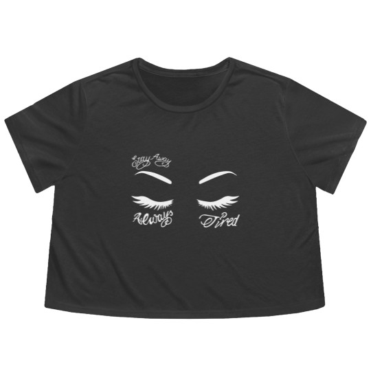 Discover Always Tired Flowy Cropped Tees, Always tired, Stay Away Flowy Cropped Tees