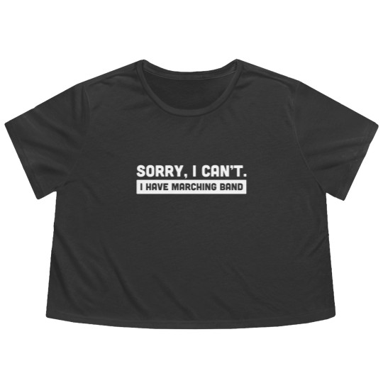 Discover Sorry, I Cant | I Have Marching Band Flowy Cropped Tees