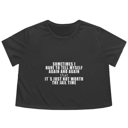 Discover IT´S JUST NOT WORTH THE JAIL TIME! FUNNY GIFT IDEA Flowy Cropped Tees