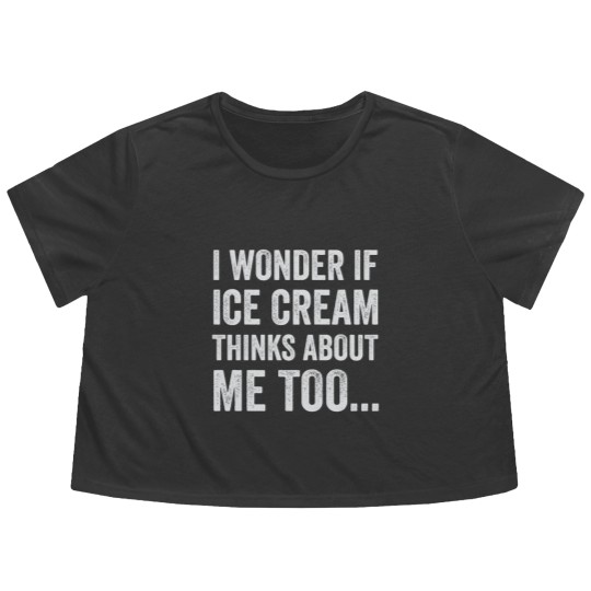 Discover I Wonder If Ice Cream Thinks About Me Too Funny Fo Flowy Cropped Tees