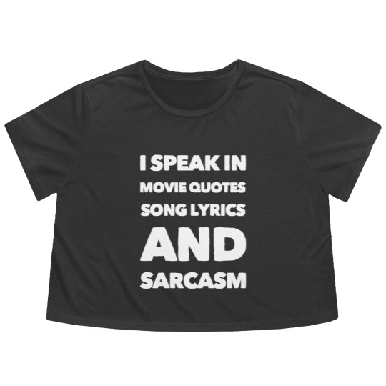 Discover I Speak Movie Quotes Song Lyrics And Sarcasm Flowy Cropped Tees