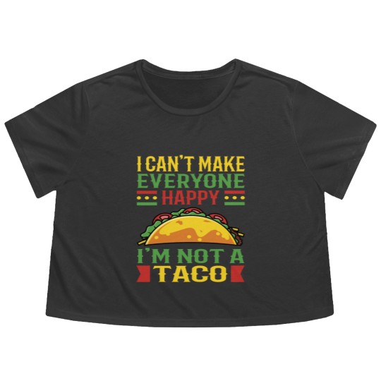 Discover I Can't Make Everyone Happy Im Not Taco Flowy Cropped Tees
