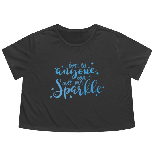 Discover Don T Let Anyone Ever Dull Your Sparkle Inspiratio Flowy Cropped Tees