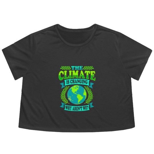 Discover The Climate Is Changing Why Aren't We? Flowy Cropped Tees