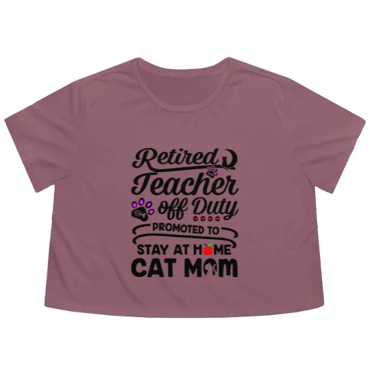 Discover Retired Teacher Off Duty Promoted To Stay At Home Cat Mom Flowy Cropped Tees