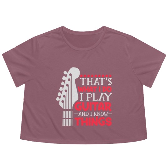 Discover That's What I Do I Play Guitar And I Know Things Guitar Flowy Cropped Tees