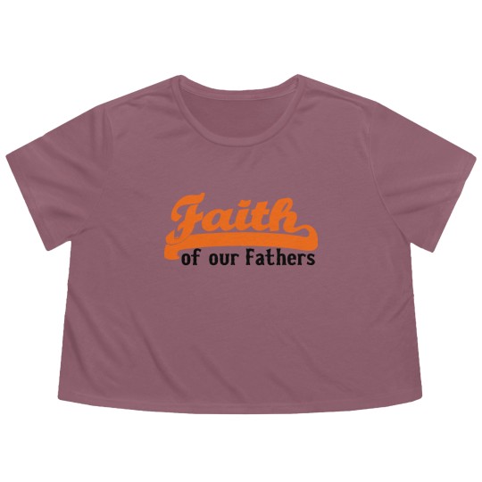 Discover FAITH OF OUR FATHERS Flowy Cropped Tees