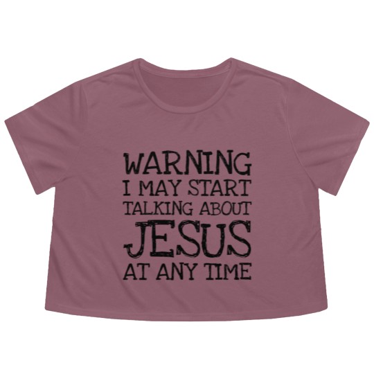 Discover Warning I May Start Talking About Jesus At Any Ti Flowy Cropped Tees