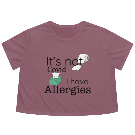 Discover It's Not Covid, I have Allergies, Funny Flowy Cropped Tees Flowy Cropped Tees