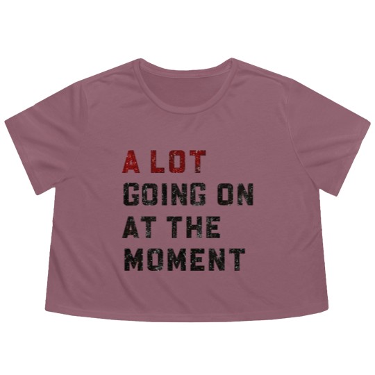 Discover A Lot Going On At The Moment Flowy Cropped Tees, Not a Lot Flowy Cropped Tees, Concert Flowy Cropped Tees