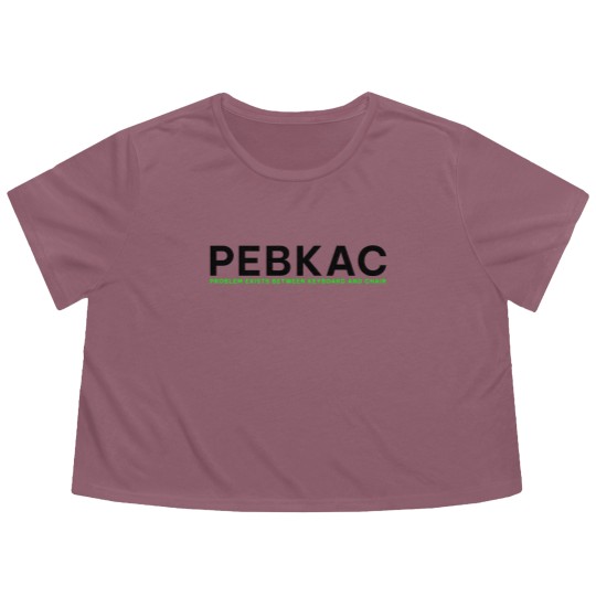 Discover PEBKAC - Problem Exists Between Keyboard And Chair Flowy Cropped Tees