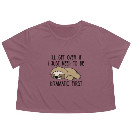 Discover Ill Get Over It I Just Need To Be Dramatic First Flowy Cropped Tees,Sarcastic Flowy Cropped Tees,Sloth Lover,Funny Flowy Cropped Tees