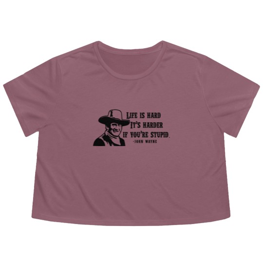 Discover Life is hard it's harder if your stupid- John Wayne - Flowy Cropped Tees