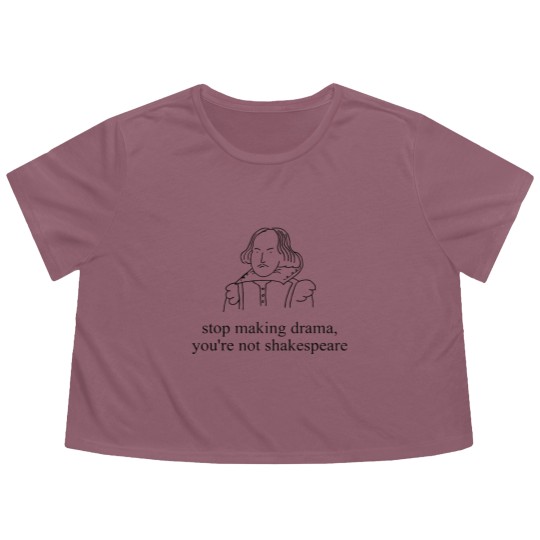 Discover Stop Making Drama You're Not Shakespear Flowy Cropped Tees