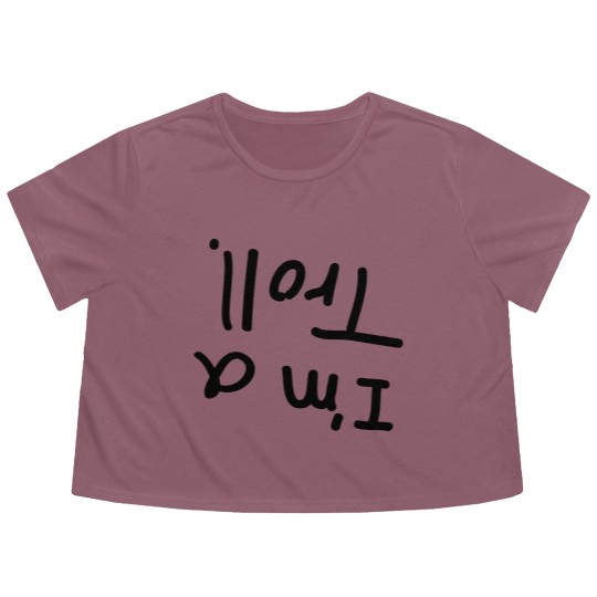 Discover I'm a troll. Flowy Cropped Tees