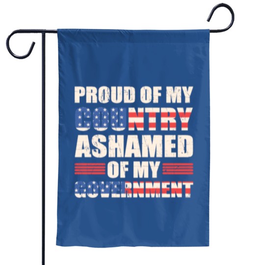 Discover Proud of My Country Ashamed of My Government Garden Flags