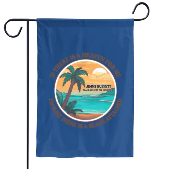 Discover Jimmy Buffett Memorial Garden Flags, If There's a Heaven for Me I'm Sure it Has a Beach Attached Garden Flags