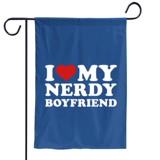 Discover I love my nerdy boyfriend Garden Flags