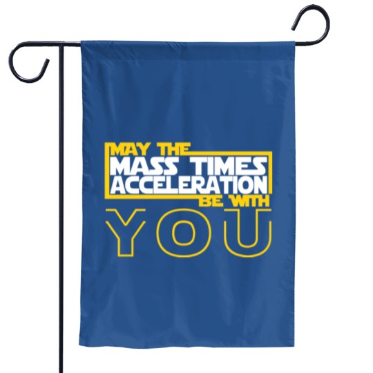 Discover MAY THE MASS TIMES ACCELERATION BE WITH YOU Fitted Garden Flags