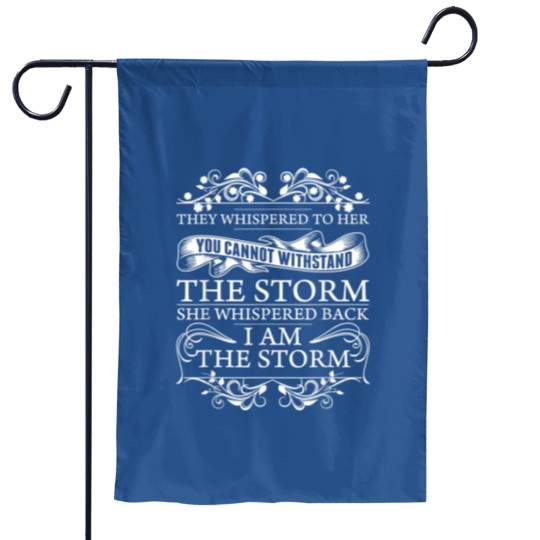 Discover They Whispered To Her Garden Flags She Whispered Back I Am The Storm Womens Motivational