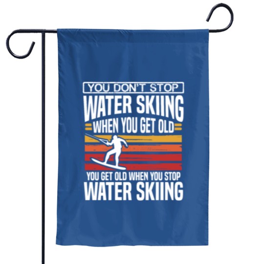 Discover You Don´t Stop Water Skiing When You Get Old Skier Garden Flags