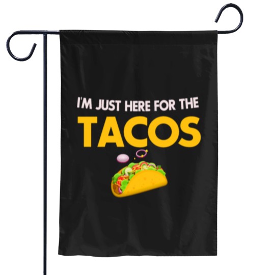 Discover I m Just Here For The Tacos Lovers Garden Flags