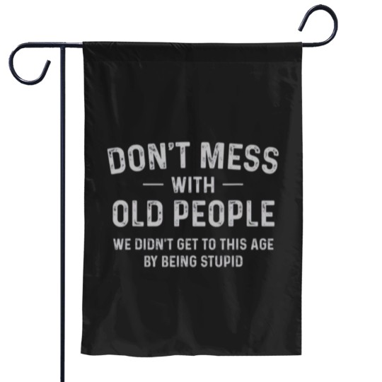 Discover Funny Dont Mess With Old People T Garden Flags