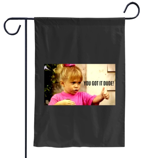 Discover YOU GOT IT DUDE Garden Flags