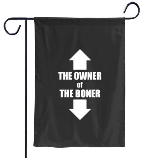 Discover The Owner Of The Boner (11) Garden Flags