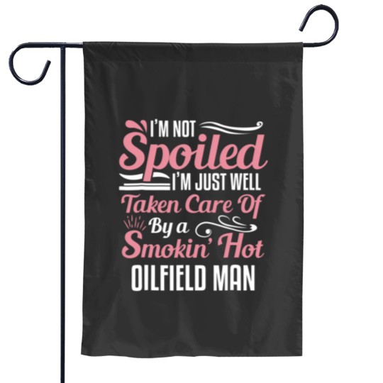 Discover funny oilfield worker's wife i'm not spoiled Garden Flags