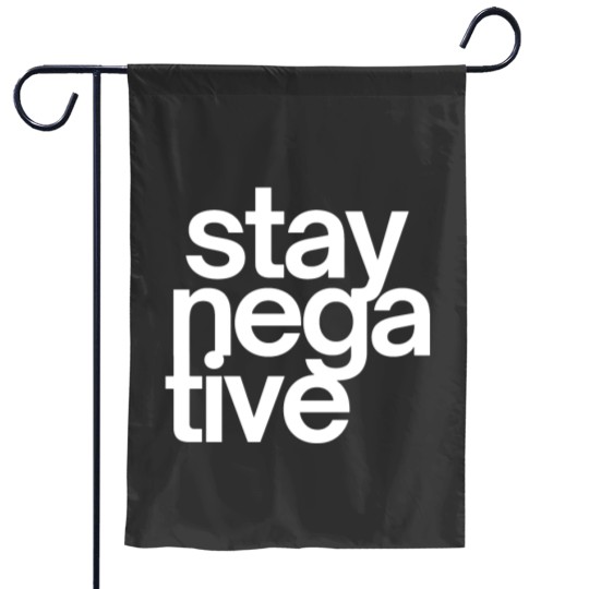 Discover Stay NegaTive (in white letters) Garden Flags