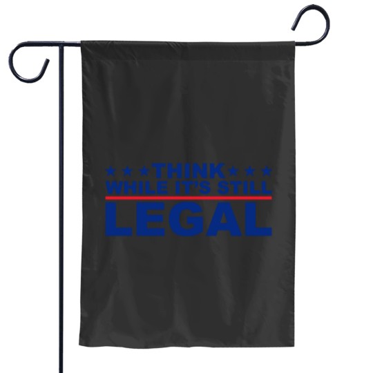 Discover Think While It's Still Legal Garden Flag - Political Humor