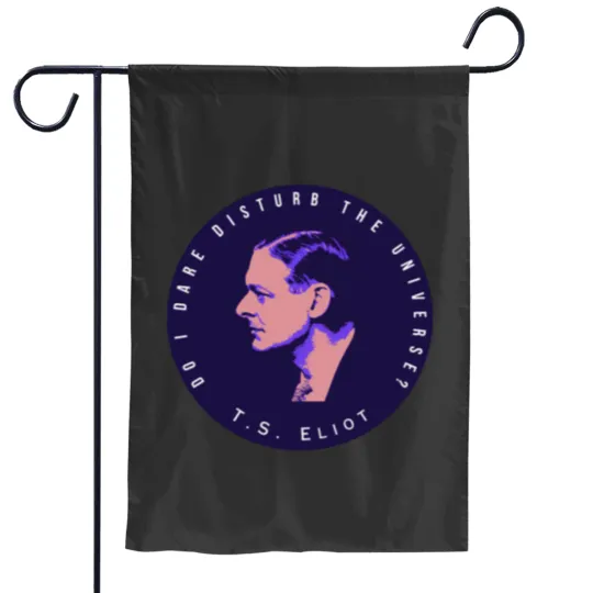 Discover T.S. Eliot portrait and quote  Do I dare disturb the universe Garden Flags