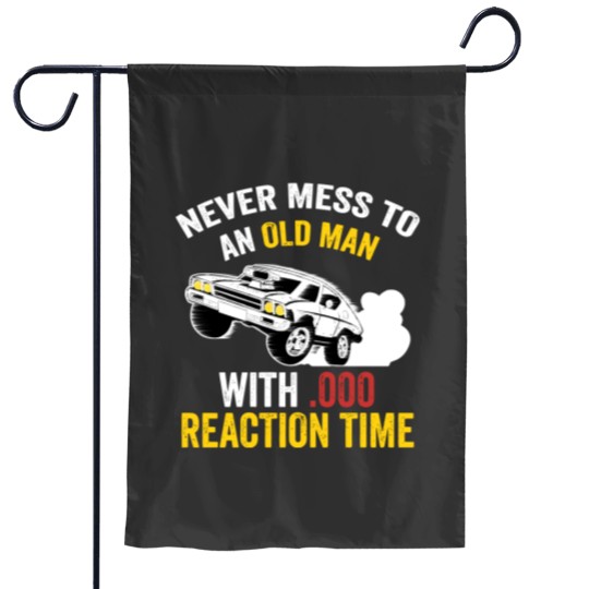 Discover Funny Drag Racing Never Mess With An Old Man Garden Flags
