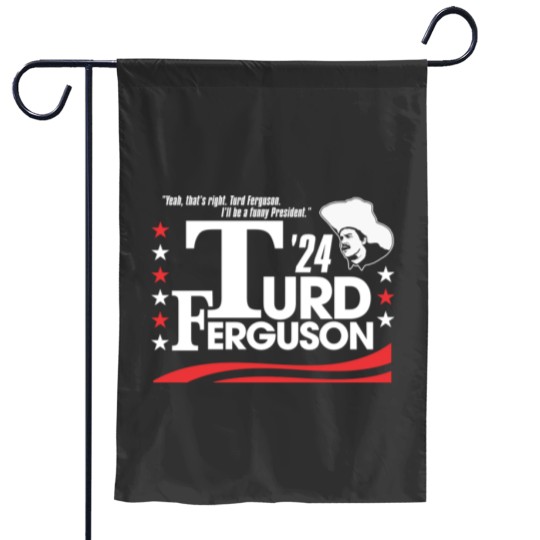 Discover Turd Ferguson for President 2024 Garden Flags, Turd Ferguson Garden Flags